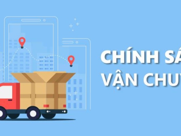 CHÍNH SÁCH VẬN CHUYỂN, GIAO NHẬN HÀNG HÓA