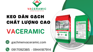 Keo Dán Gạch Vaceramic – Giải Pháp Thi Công Gạch Công Trình Hiệu Quả Tại Tây Ninh và Khu Vực Miền Nam